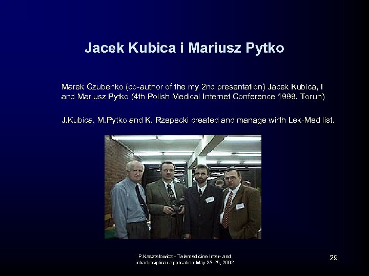 Jacek Kubica i Mariusz Pytko Marek Czubenko (co-author of the my 2 nd presentation)