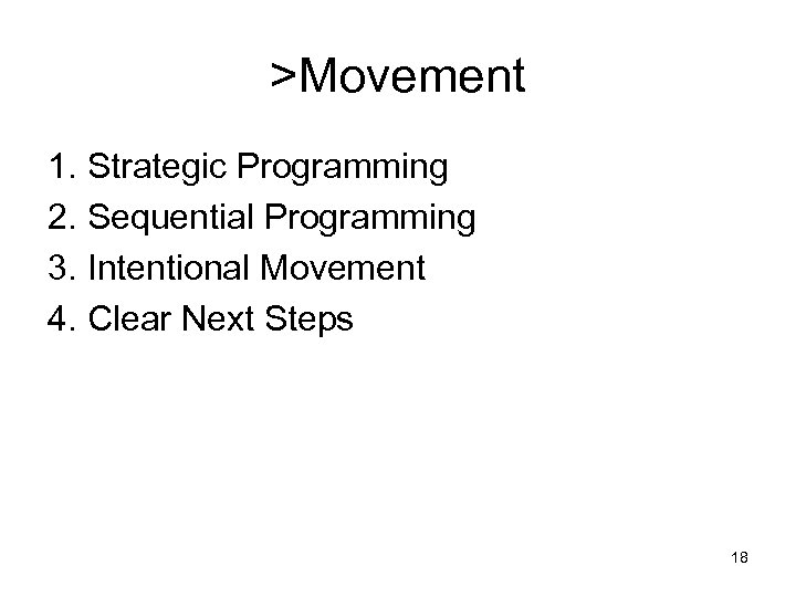 >Movement 1. Strategic Programming 2. Sequential Programming 3. Intentional Movement 4. Clear Next Steps