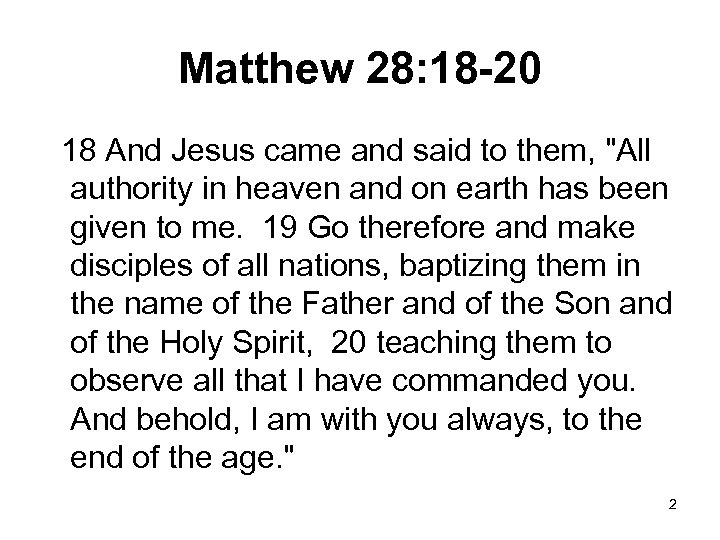 Matthew 28: 18 -20 18 And Jesus came and said to them, 