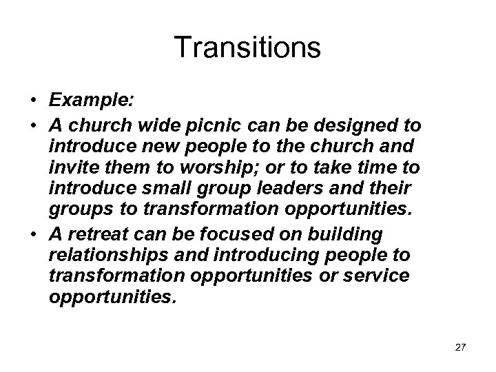 Transitions • Example: • A church wide picnic can be designed to introduce new