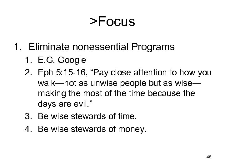 >Focus 1. Eliminate nonessential Programs 1. E. G. Google 2. Eph 5: 15 -16,