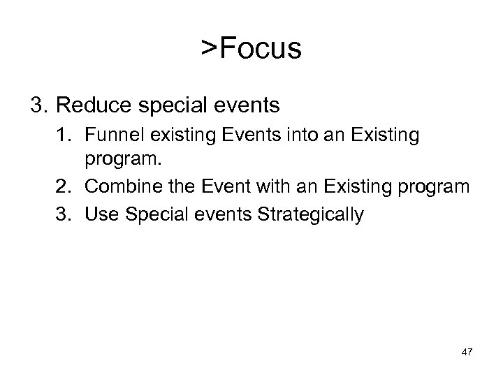 >Focus 3. Reduce special events 1. Funnel existing Events into an Existing program. 2.