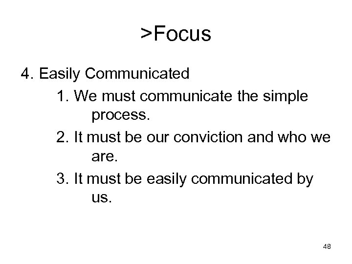 >Focus 4. Easily Communicated 1. We must communicate the simple process. 2. It must