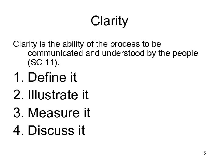 Clarity is the ability of the process to be communicated and understood by the