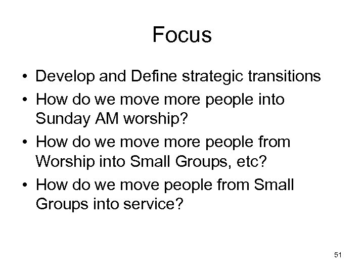 Focus • Develop and Define strategic transitions • How do we move more people