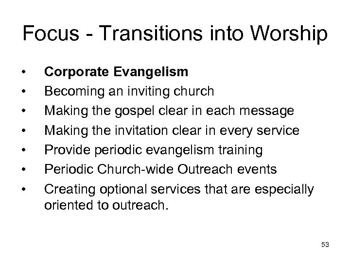 Focus - Transitions into Worship • • Corporate Evangelism Becoming an inviting church Making