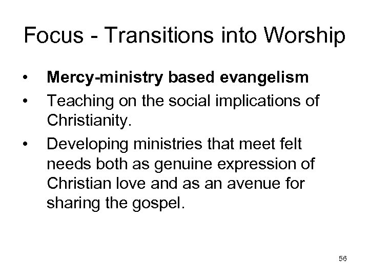 Focus - Transitions into Worship • • • Mercy-ministry based evangelism Teaching on the