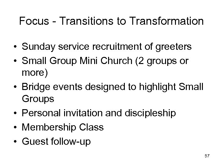 Focus - Transitions to Transformation • Sunday service recruitment of greeters • Small Group