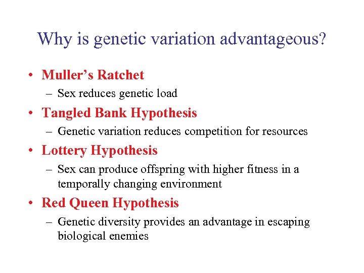 Why is genetic variation advantageous? • Muller’s Ratchet – Sex reduces genetic load •