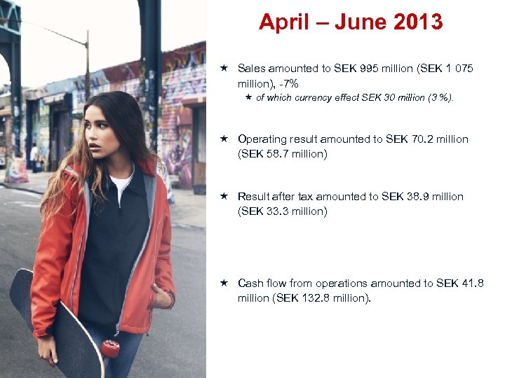 April – June 2013 Sales amounted to SEK 995 million (SEK 1 075 million),