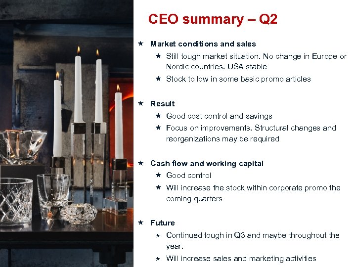 CEO summary – Q 2 Market conditions and sales Still tough market situation. No