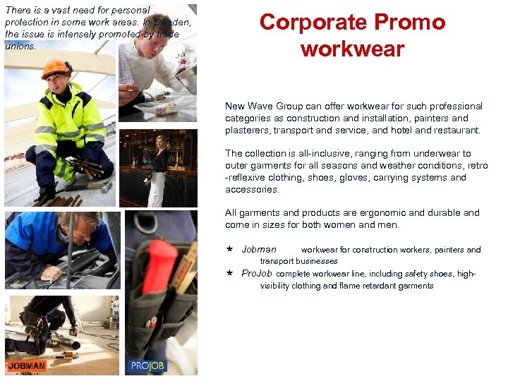 There is a vast need for personal protection in some work areas. In Sweden,