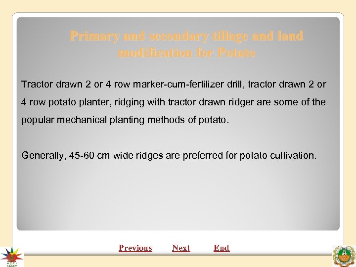 Primary and secondary tillage and land modification for Potato Tractor drawn 2 or 4