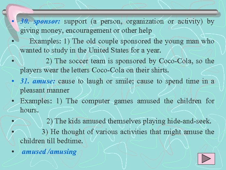  • 30. sponsor: support (a person, organization or activity) by giving money, encouragement