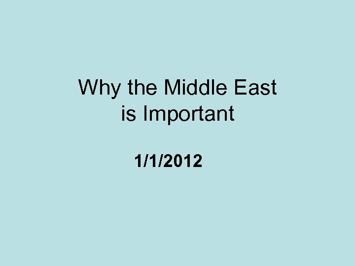 Why the Middle East is Important 1/1/2012 