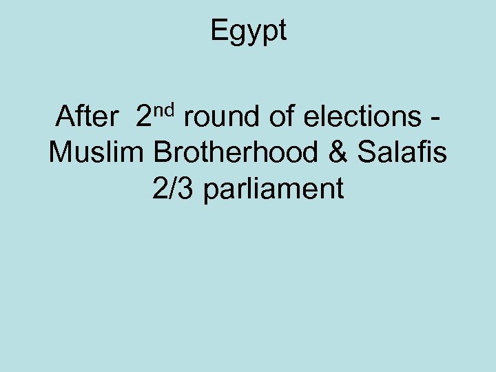 Egypt After 2 nd round of elections Muslim Brotherhood & Salafis 2/3 parliament 