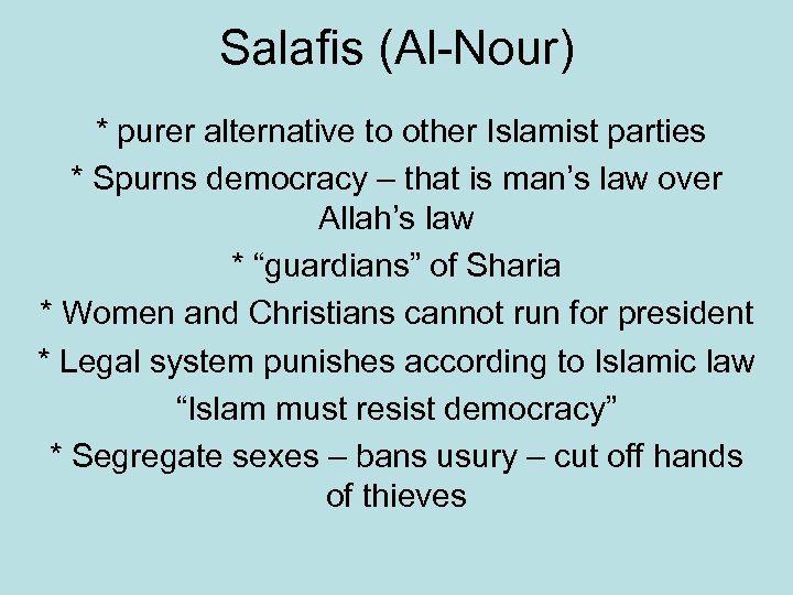 Salafis (Al-Nour) * purer alternative to other Islamist parties * Spurns democracy – that