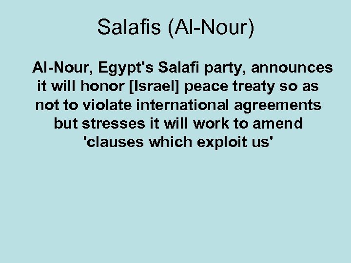 Salafis (Al-Nour) Al-Nour, Egypt's Salafi party, announces it will honor [Israel] peace treaty so