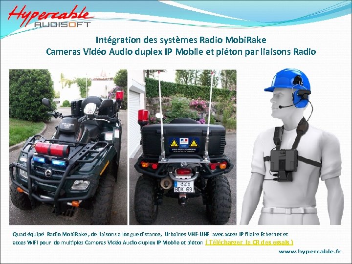 Intégration des systèmes Radio Mobi. Rake Cameras Vidéo Audio duplex IP Mobile et piéton