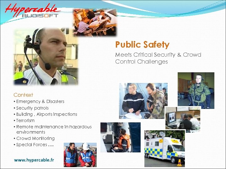 Public Safety Meets Critical Security & Crowd Control Challenges Context • Emergency & Disasters