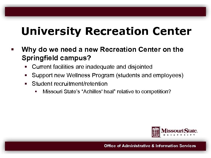 University Recreation Center Why do we need a new Recreation Center on the Springfield