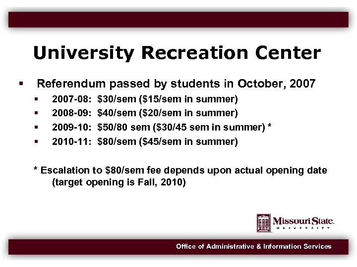 University Recreation Center Referendum passed by students in October, 2007 2007 -08: 2008 -09: