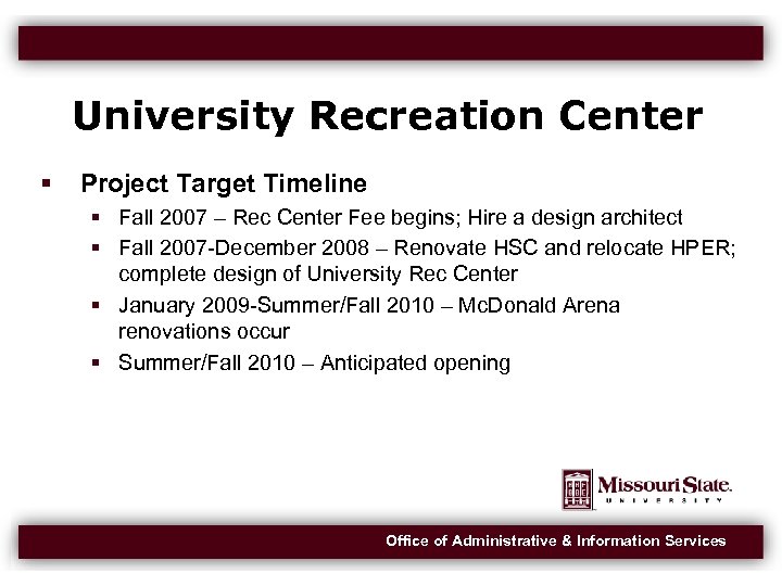 University Recreation Center Project Target Timeline Fall 2007 – Rec Center Fee begins; Hire