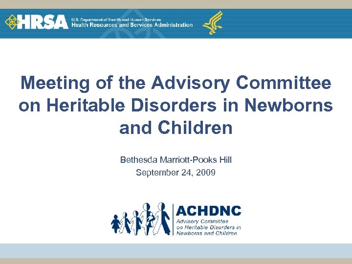 Meeting of the Advisory Committee on Heritable Disorders in Newborns and Children Bethesda Marriott