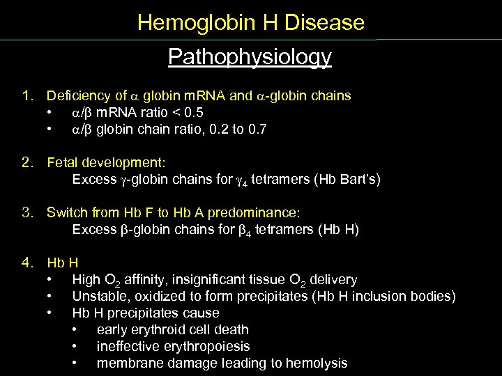 Hemoglobin H Disease Pathophysiology 1. Deficiency of globin m. RNA and globin chains •