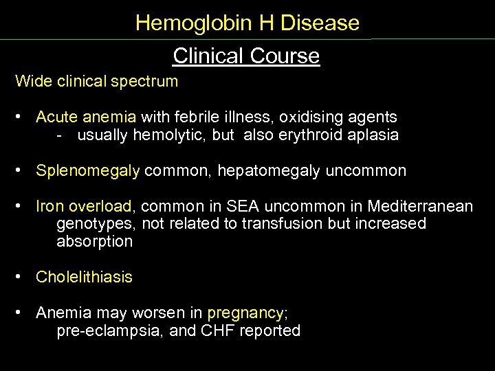 Hemoglobin H Disease Clinical Course Wide clinical spectrum • Acute anemia with febrile illness,