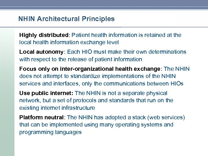 NHIN Architectural Principles Highly distributed: Patient health information is retained at the local health