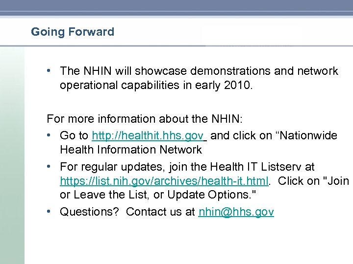 Going Forward • The NHIN will showcase demonstrations and network operational capabilities in early