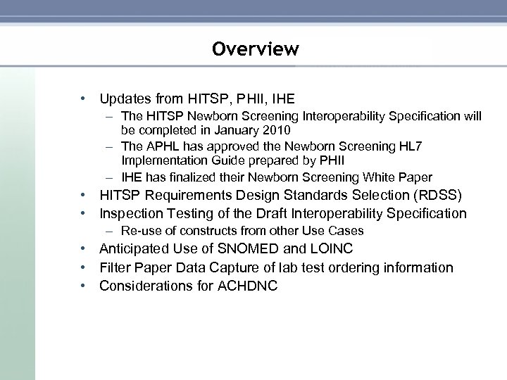 Overview • Updates from HITSP, PHII, IHE – The HITSP Newborn Screening Interoperability Specification