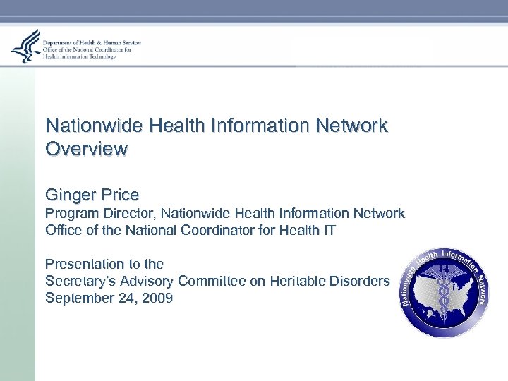 Nationwide Health Information Network Overview Ginger Price Program Director, Nationwide Health Information Network Office