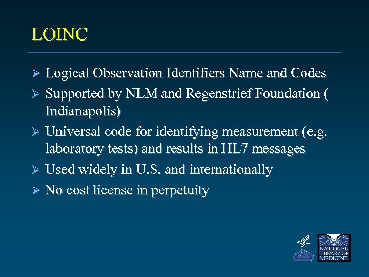 LOINC Logical Observation Identifiers Name and Codes Ø Supported by NLM and Regenstrief Foundation