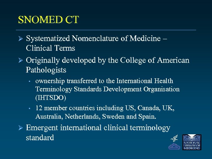 SNOMED CT Systematized Nomenclature of Medicine – Clinical Terms Ø Originally developed by the