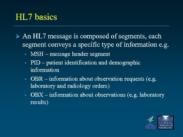 HL 7 basics Ø An HL 7 message is composed of segments, each segment