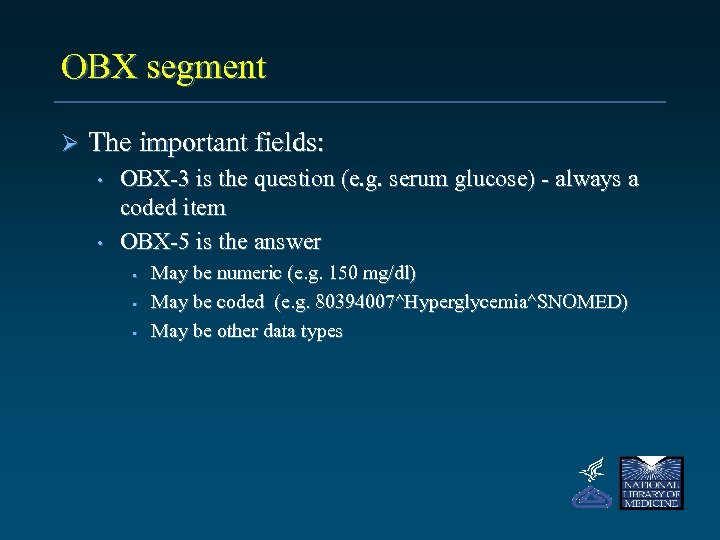 OBX segment Ø The important fields: • • OBX-3 is the question (e. g.