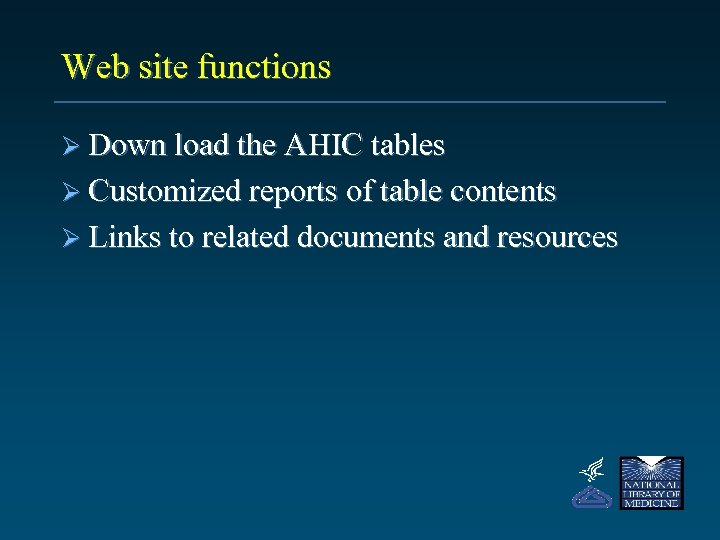 Web site functions Ø Down load the AHIC tables Ø Customized reports of table