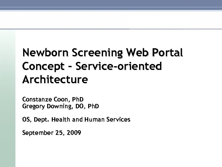 Title Newborn Screening Web Portal Concept – Service-oriented Architecture Constanze Coon, Ph. D Gregory