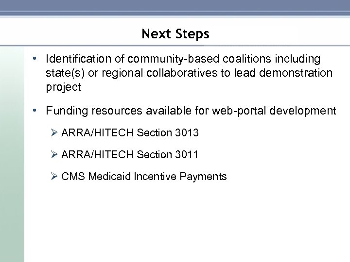 Next Steps • Identification of community based coalitions including state(s) or regional collaboratives to