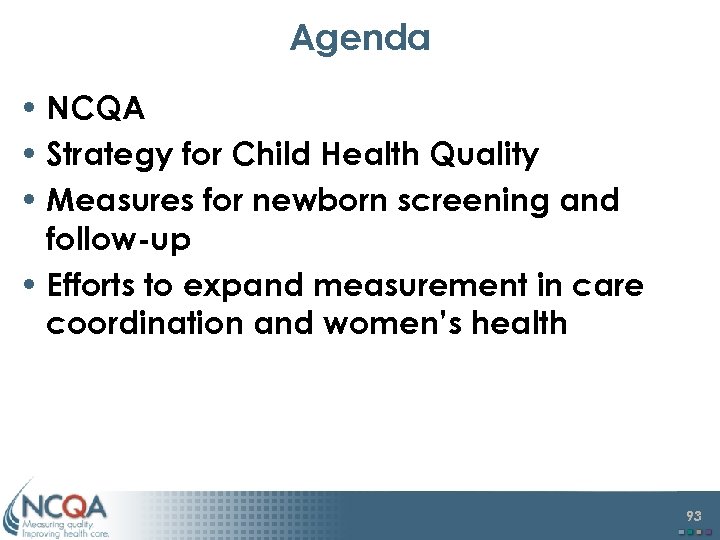 Agenda • NCQA • Strategy for Child Health Quality • Measures for newborn screening