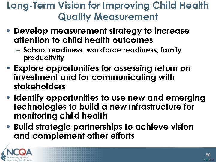 Long-Term Vision for Improving Child Health Quality Measurement • Develop measurement strategy to increase