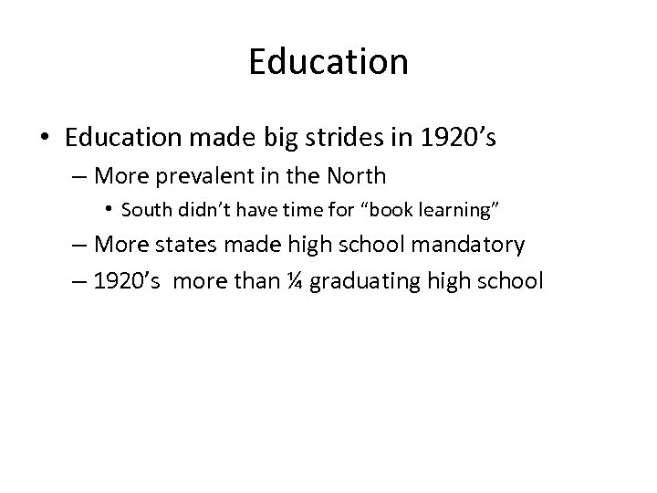 Education • Education made big strides in 1920’s – More prevalent in the North