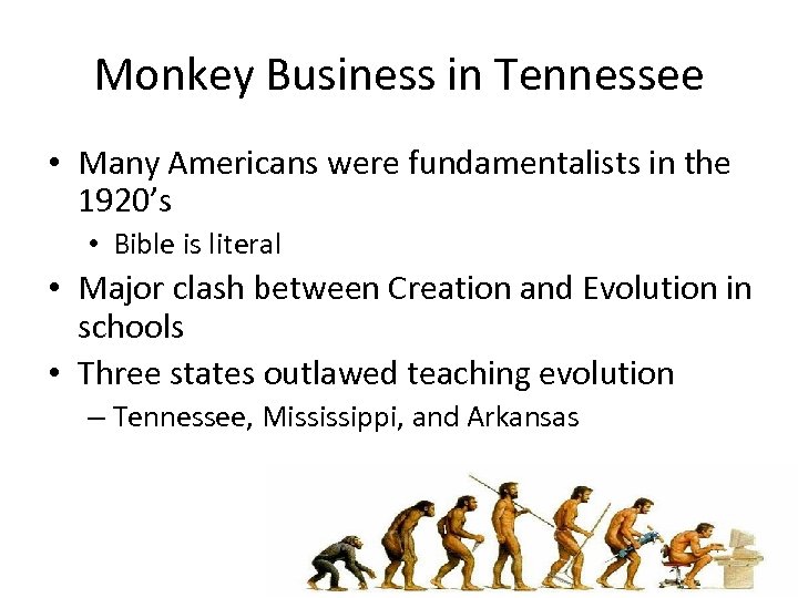 Monkey Business in Tennessee • Many Americans were fundamentalists in the 1920’s • Bible