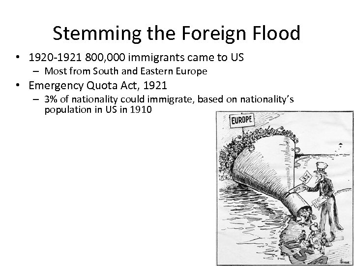 Stemming the Foreign Flood • 1920 -1921 800, 000 immigrants came to US –