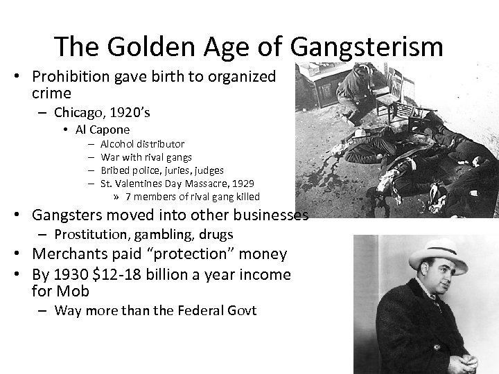 The Golden Age of Gangsterism • Prohibition gave birth to organized crime – Chicago,