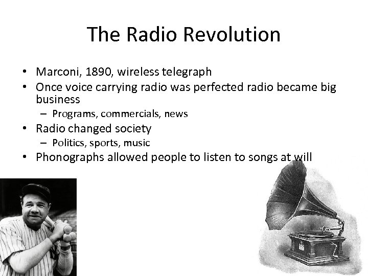 The Radio Revolution • Marconi, 1890, wireless telegraph • Once voice carrying radio was