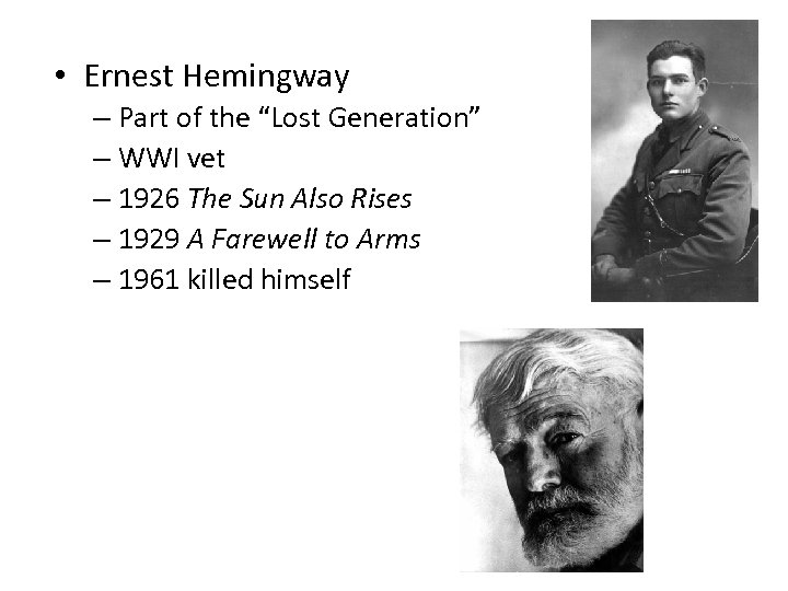  • Ernest Hemingway – Part of the “Lost Generation” – WWI vet –