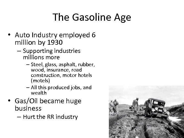 The Gasoline Age • Auto Industry employed 6 million by 1930 – Supporting industries
